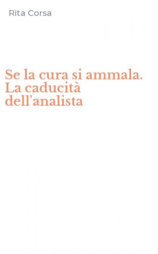 Se la cura si ammala. La caducit&agrave; dell'analista