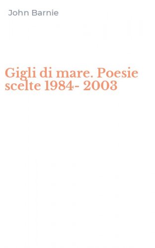 Gigli di mare. Poesie scelte 1984-2003