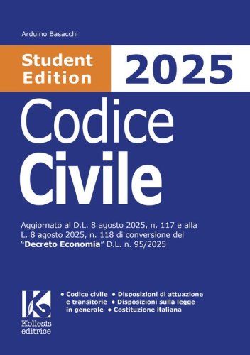 Codice civile 2025 Student Edition. Aggiornato al D.L. 8 agosto 2025, n. 117 e alla L. 8 agosto 2025, n. 118 di conversione del &laquo;Decreto Economia&raquo; D.L. n. 95/2025