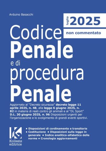 Codice penale e di procedura penale 2025. Aggiornato al Decreto sicurezza D.L. n. 48/2025, alla L. n. 82/2025 in materia di reati contro gli animali e al &laquo;DL Sport&raquo; D.L. n. 96/2025 Disposizioni urgenti per l'organizzazione e lo svolgimento di grandi event