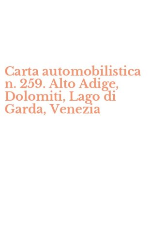 Carta automobilistica n. 259. Alto Adige, Dolomiti, Lago di Garda, Venezia