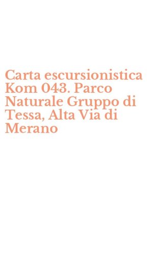 Carta escursionistica Kom 043. Parco Naturale Gruppo di Tessa, Alta Via di Merano