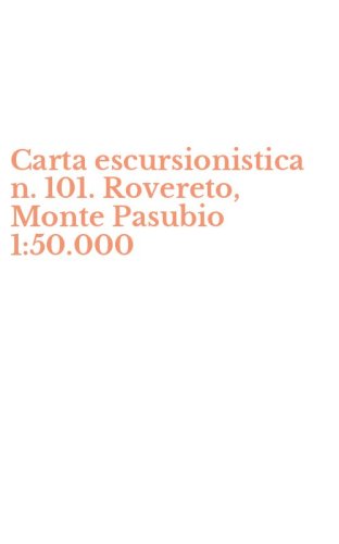 Carta escursionistica n. 101. Rovereto, Monte Pasubio 1:50.000