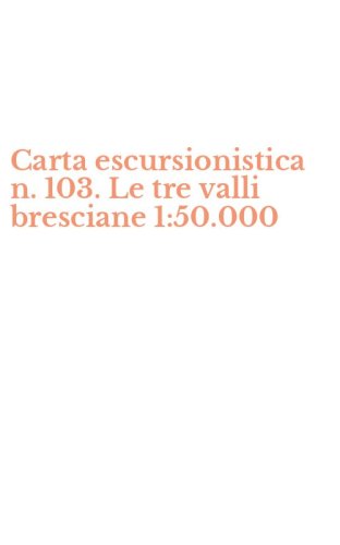 Carta escursionistica n. 103. Le tre valli bresciane 1:50.000