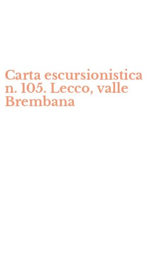 Carta escursionistica n. 105. Lecco, valle Brembana