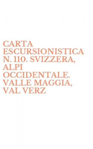 CARTA ESCURSIONISTICA N. 110. SVIZZERA, ALPI OCCIDENTALE. VALLE MAGGIA, VAL VERZ