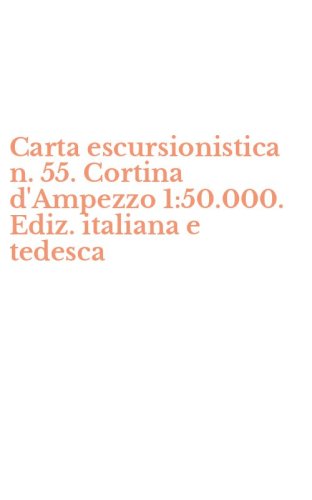 Carta escursionistica n. 55. Cortina d'Ampezzo 1:50.000. Ediz. italiana e tedesca