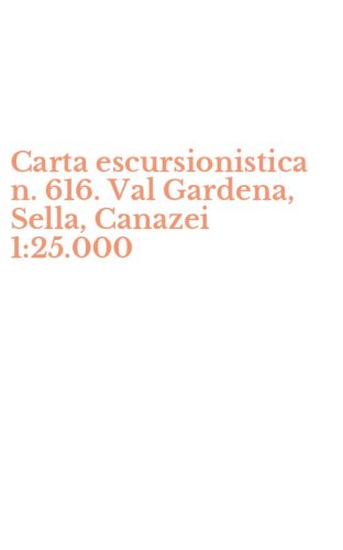 Carta escursionistica n. 616. Val Gardena, Sella, Canazei 1:25.000