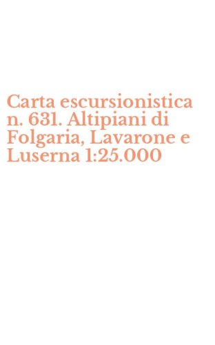 Carta escursionistica n. 631. Altipiani di Folgaria, Lavarone e Luserna 1:25.000
