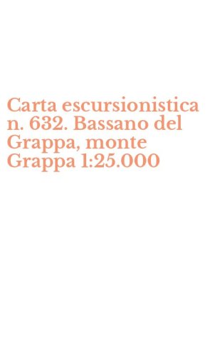 Carta escursionistica n. 632. Bassano del Grappa, monte Grappa 1:25.000