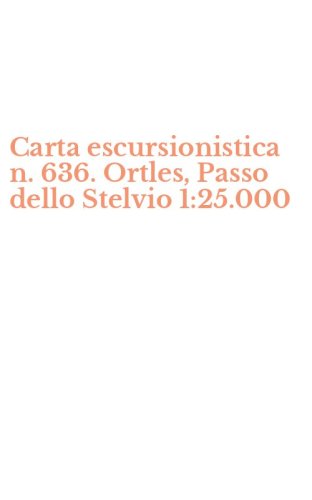 Carta escursionistica n. 636. Ortles, Passo dello Stelvio 1:25.000