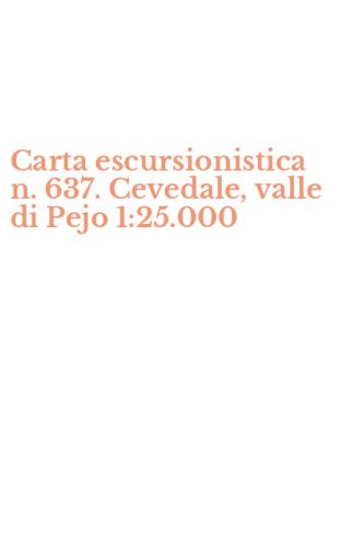 Carta escursionistica n. 637. Cevedale, valle di Pejo 1:25.000