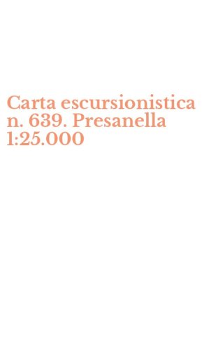 Carta escursionistica n. 639. Presanella 1:25.000