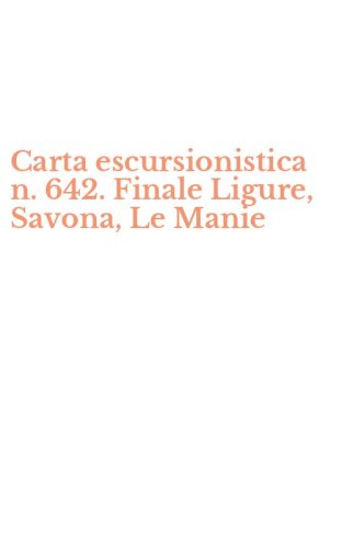 Carta escursionistica n. 642. Finale Ligure, Savona, Le Manie