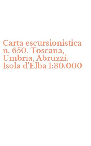 Carta escursionistica n. 650. Toscana, Umbria, Abruzzi. Isola d'Elba 1:30.000