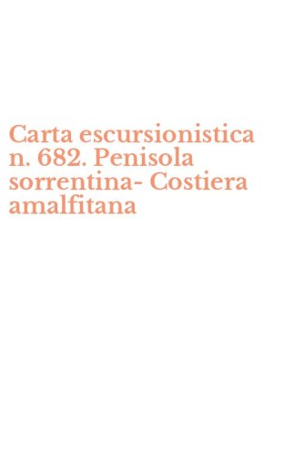 Carta escursionistica n. 682. Penisola sorrentina-Costiera amalfitana