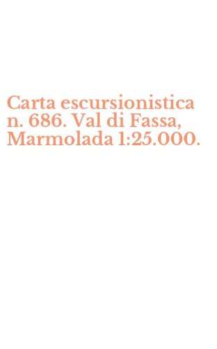Carta escursionistica n. 686. Val di Fassa, Marmolada 1:25.000.