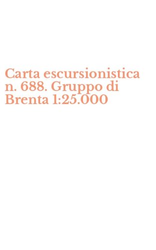 Carta escursionistica n. 688. Gruppo di Brenta 1:25.000
