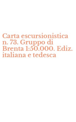 Carta escursionistica n. 73. Gruppo di Brenta 1:50.000. Ediz. italiana e tedesca