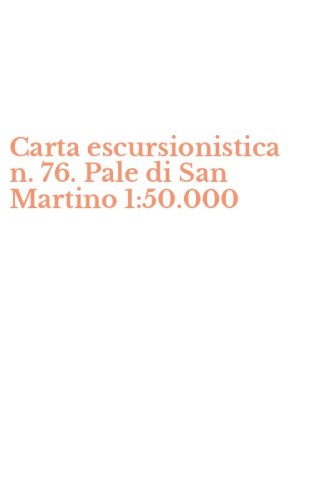 Carta escursionistica n. 76. Pale di San Martino 1:50.000