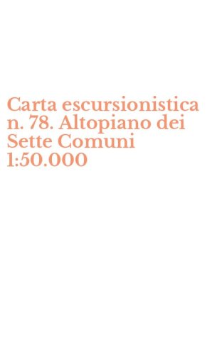 Carta escursionistica n. 78. Altopiano dei Sette Comuni 1:50.000