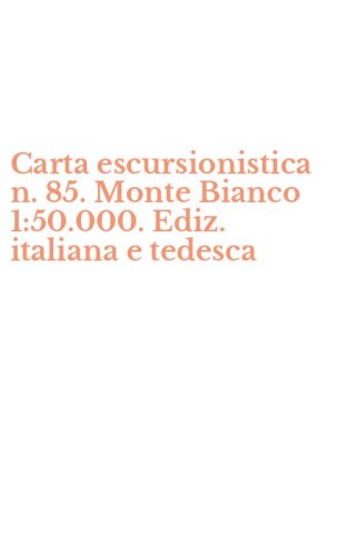Carta escursionistica n. 85. Monte Bianco 1:50.000. Ediz. italiana e tedesca