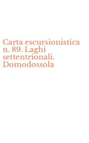Carta escursionistica n. 89. Laghi settentrionali. Domodossola