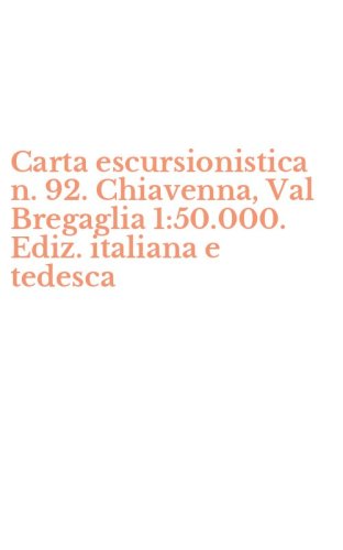 Carta escursionistica n. 92. Chiavenna, Val Bregaglia 1:50.000. Ediz. italiana e tedesca