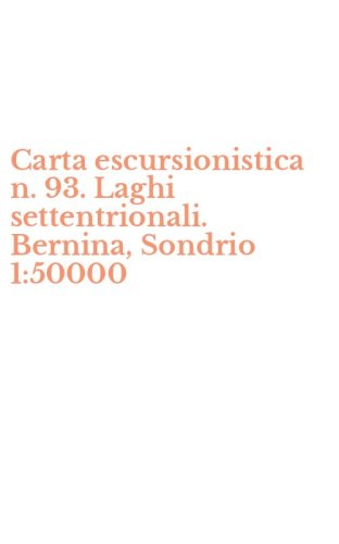 Carta escursionistica n. 93. Laghi settentrionali. Bernina, Sondrio 1:50000