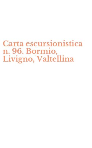 Carta escursionistica n. 96. Bormio, Livigno, Valtellina