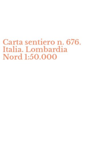 Carta sentiero n. 676. Italia. Lombardia Nord 1:50.000