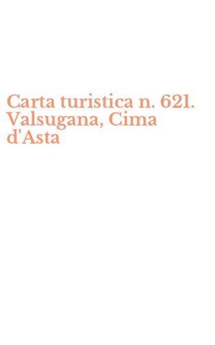 Carta turistica n. 621. Valsugana, Cima d'Asta