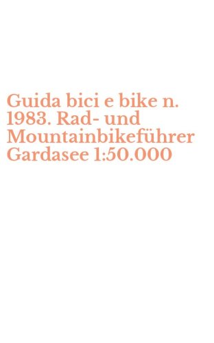 Guida bici e bike n. 1983. Rad- und Mountainbikef&uuml;hrer Gardasee 1:50.000