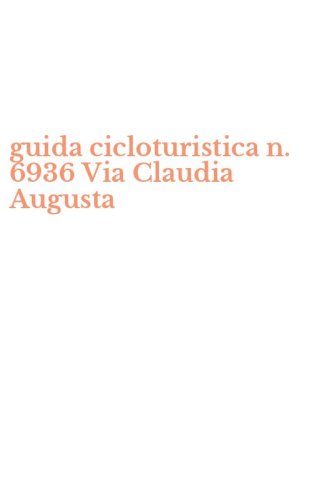 guida cicloturistica n. 6936 Via Claudia Augusta