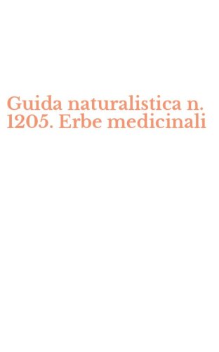 Guida naturalistica n. 1205. Erbe medicinali