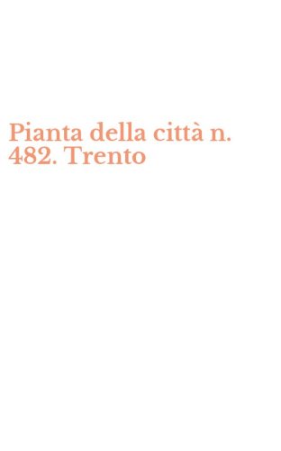 Pianta della citt&agrave; n. 482. Trento
