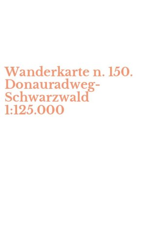 Wanderkarte n. 150. Donauradweg-Schwarzwald 1:125.000