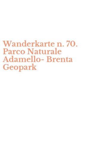 Wanderkarte n. 70. Parco Naturale Adamello-Brenta Geopark