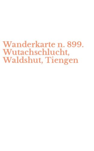 Wanderkarte n. 899. Wutachschlucht, Waldshut, Tiengen