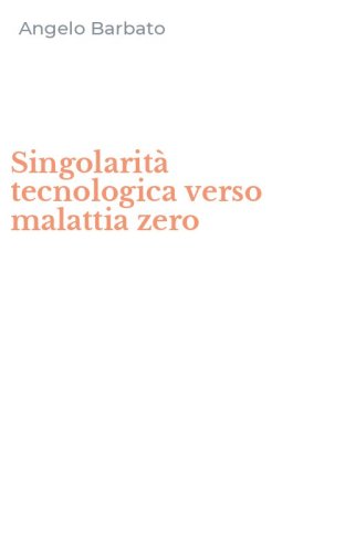 Singolarit&agrave; tecnologica verso malattia zero