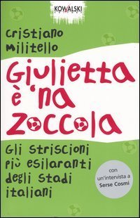 Giulietta &egrave; 'na zoccola. Gli striscioni pi&ugrave; esilaranti degli stadi italiani