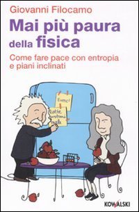 Mai pi&ugrave; paura della fisica. Come fare pace con entropia e piani inclinati
