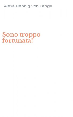 Sono troppo fortunata!