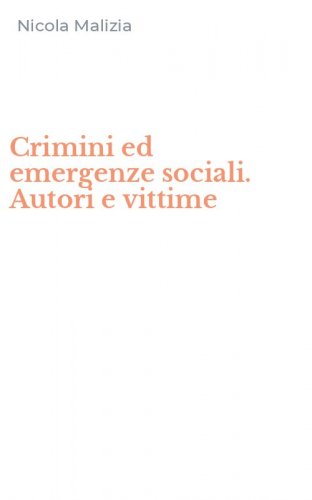 Crimini ed emergenze sociali. Autori e vittime