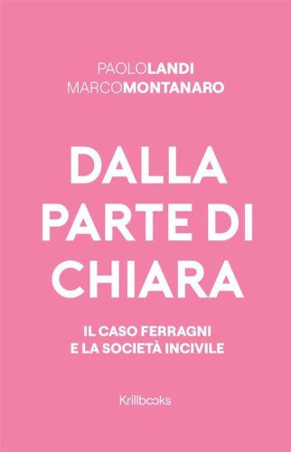 Dalla parte di Chiara. Il caso Ferragni e la societ&agrave; incivile