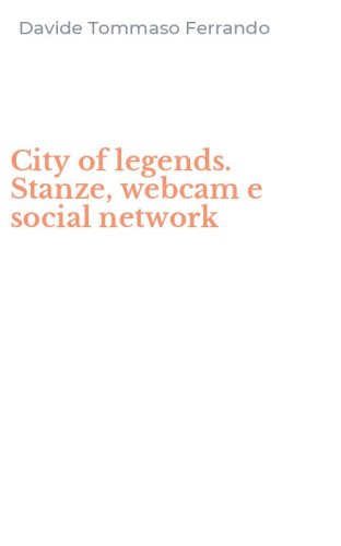 City of legends. Stanze, webcam e social network