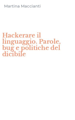 Hackerare il linguaggio. Parole, bug e politiche del dicibile