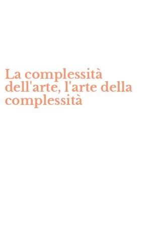 La complessit&agrave; dell'arte, l'arte della complessit&agrave;