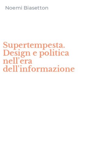 Supertempesta. Design e politica nell'era dell'informazione