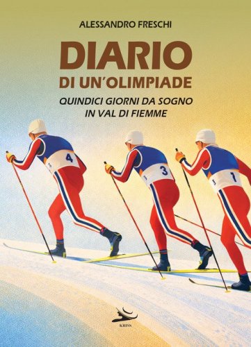 Diario di un'olimpiade. Quindici giorni da sogno in Val di Fiemme